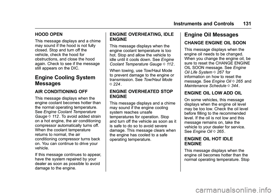 CHEVROLET COLORADO Z71 2016 Owners Manual Chevrolet Colorado Owner Manual (GMNA-Localizing-U.S/Canada/Mexico-
9159327) - 2016 - crc - 8/28/15
Instruments and Controls 131
HOOD OPEN
This message displays and a chime
may sound if the hood is no CHEVROLET COLORADO Z71 2016 Owners Manual Chevrolet Colorado Owner Manual (GMNA-Localizing-U.S/Canada/Mexico-
9159327) - 2016 - crc - 8/28/15
Instruments and Controls 131
HOOD OPEN
This message displays and a chime
may sound if the hood is no