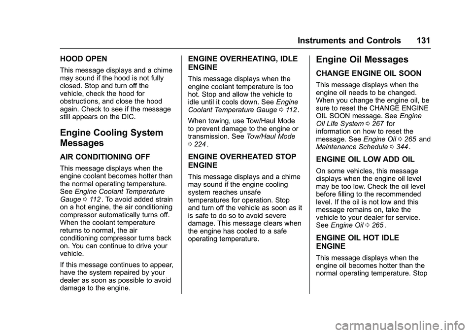 CHEVROLET COLORADO Z71 2016  Owners Manual Chevrolet Colorado Owner Manual (GMNA-Localizing-U.S/Canada/Mexico-
9159327) - 2016 - crc - 8/28/15
Instruments and Controls 131
HOOD OPEN
This message displays and a chime
may sound if the hood is no