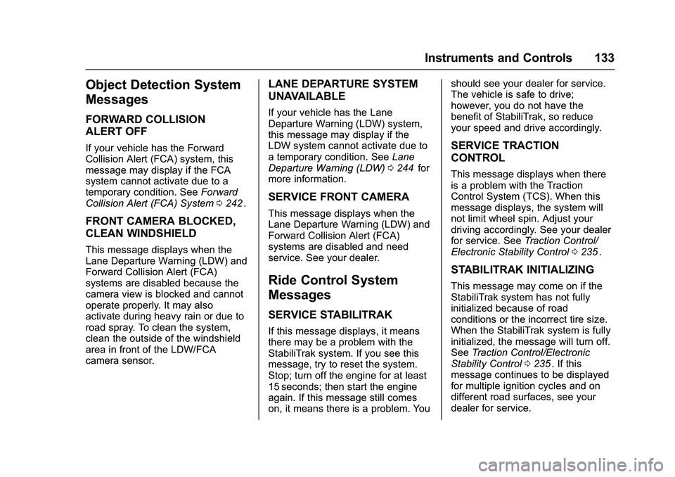 CHEVROLET COLORADO Z71 2016 Owners Manual Chevrolet Colorado Owner Manual (GMNA-Localizing-U.S/Canada/Mexico-
9159327) - 2016 - crc - 8/28/15
Instruments and Controls 133
Object Detection System
Messages
FORWARD COLLISION
ALERT OFF
If your ve CHEVROLET COLORADO Z71 2016 Owners Manual Chevrolet Colorado Owner Manual (GMNA-Localizing-U.S/Canada/Mexico-
9159327) - 2016 - crc - 8/28/15
Instruments and Controls 133
Object Detection System
Messages
FORWARD COLLISION
ALERT OFF
If your ve