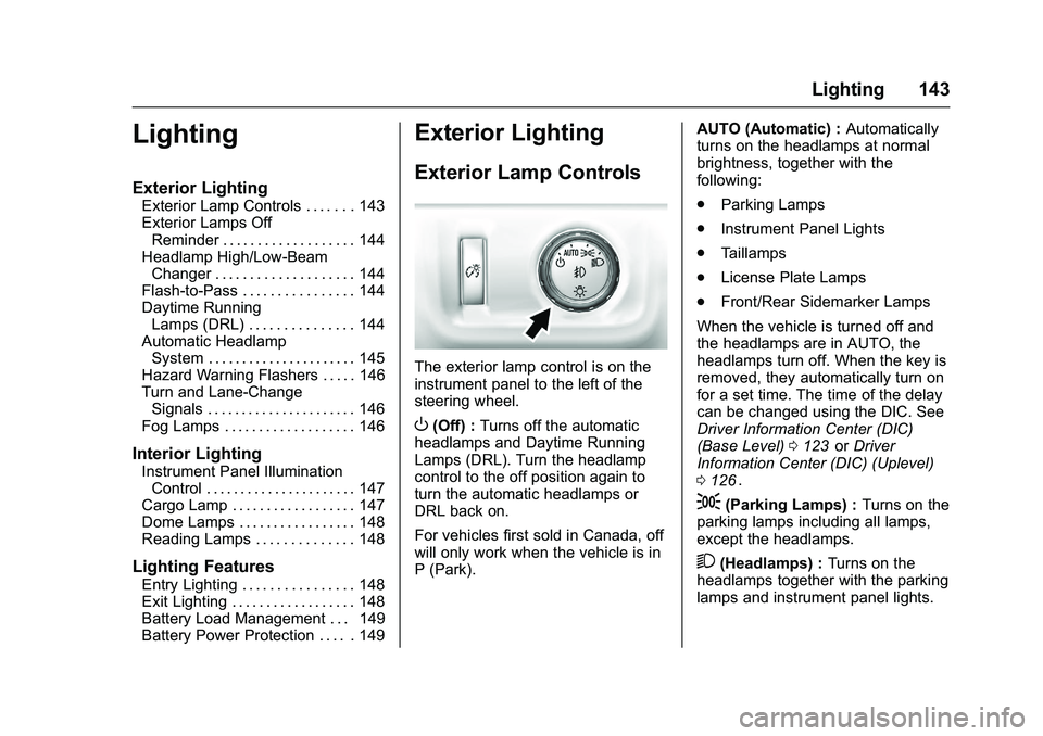 CHEVROLET COLORADO Z71 2016  Owners Manual Chevrolet Colorado Owner Manual (GMNA-Localizing-U.S/Canada/Mexico-
9159327) - 2016 - crc - 8/28/15
Lighting 143
Lighting
Exterior Lighting
Exterior Lamp Controls . . . . . . . 143
Exterior Lamps OffR