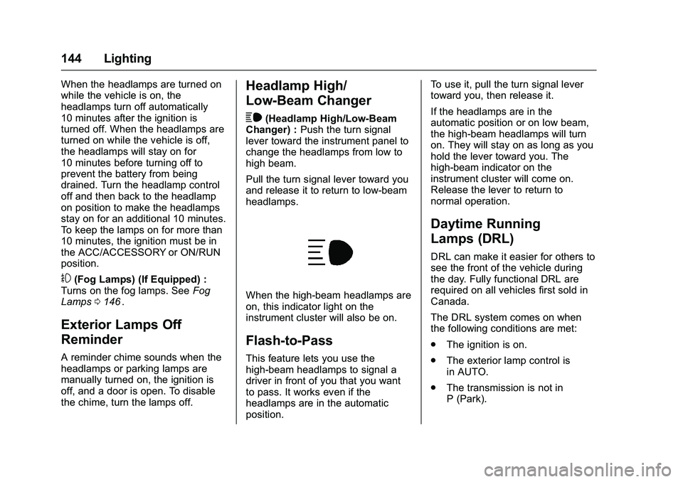 CHEVROLET COLORADO Z71 2016  Owners Manual Chevrolet Colorado Owner Manual (GMNA-Localizing-U.S/Canada/Mexico-
9159327) - 2016 - crc - 8/28/15
144 Lighting
When the headlamps are turned on
while the vehicle is on, the
headlamps turn off automa
