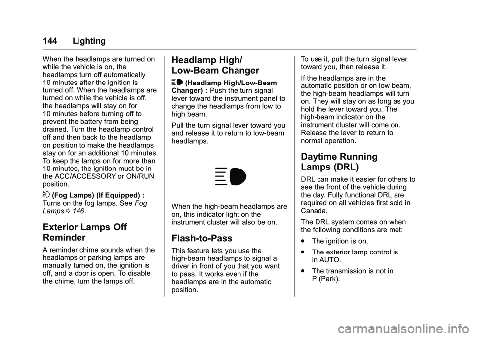 CHEVROLET COLORADO Z71 2016 Owners Manual Chevrolet Colorado Owner Manual (GMNA-Localizing-U.S/Canada/Mexico-
9159327) - 2016 - crc - 8/28/15
144 Lighting
When the headlamps are turned on
while the vehicle is on, the
headlamps turn off automa CHEVROLET COLORADO Z71 2016 Owners Manual Chevrolet Colorado Owner Manual (GMNA-Localizing-U.S/Canada/Mexico-
9159327) - 2016 - crc - 8/28/15
144 Lighting
When the headlamps are turned on
while the vehicle is on, the
headlamps turn off automa