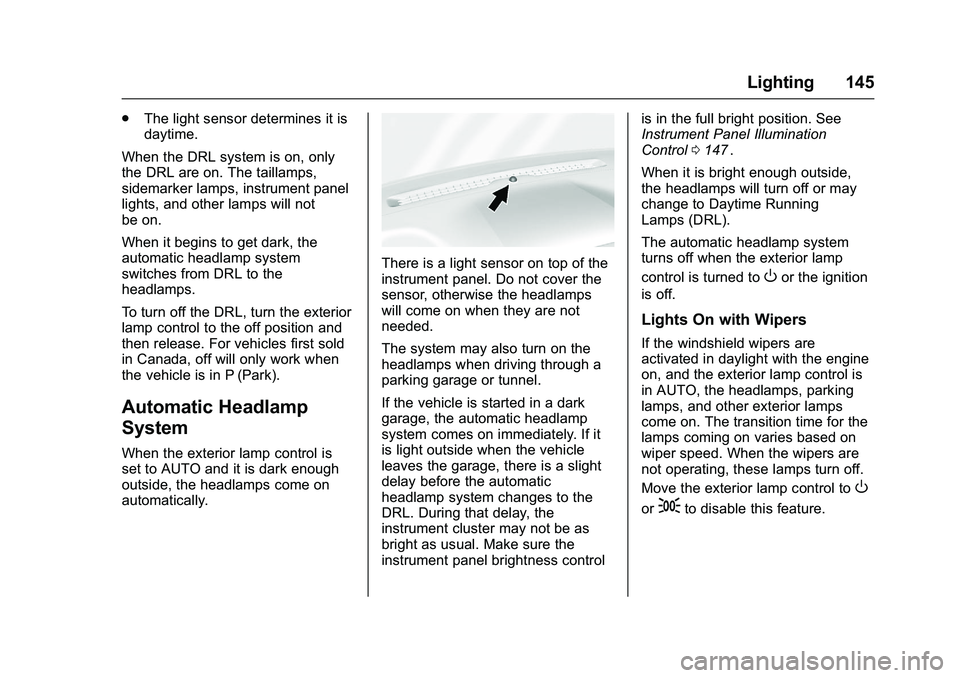 CHEVROLET COLORADO Z71 2016 Owners Manual Chevrolet Colorado Owner Manual (GMNA-Localizing-U.S/Canada/Mexico-
9159327) - 2016 - crc - 8/28/15
Lighting 145
.The light sensor determines it is
daytime.
When the DRL system is on, only
the DRL are CHEVROLET COLORADO Z71 2016 Owners Manual Chevrolet Colorado Owner Manual (GMNA-Localizing-U.S/Canada/Mexico-
9159327) - 2016 - crc - 8/28/15
Lighting 145
.The light sensor determines it is
daytime.
When the DRL system is on, only
the DRL are