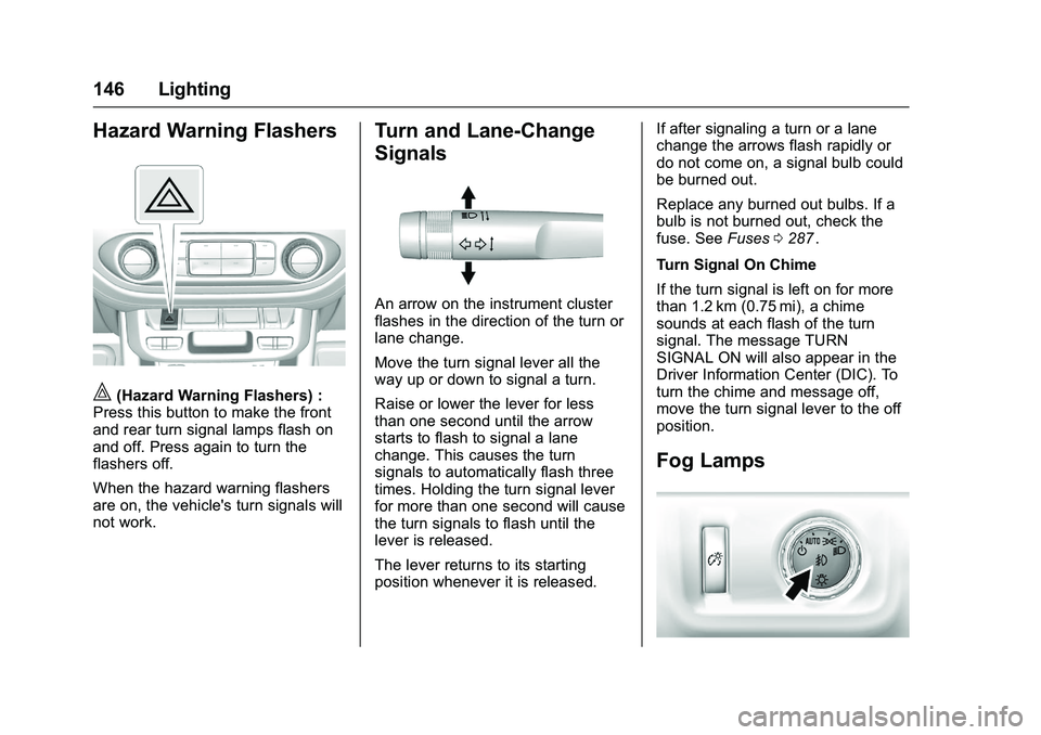 CHEVROLET COLORADO Z71 2016 Owners Manual Chevrolet Colorado Owner Manual (GMNA-Localizing-U.S/Canada/Mexico-
9159327) - 2016 - crc - 8/28/15
146 Lighting
Hazard Warning Flashers
|(Hazard Warning Flashers) :
Press this button to make the fron CHEVROLET COLORADO Z71 2016 Owners Manual Chevrolet Colorado Owner Manual (GMNA-Localizing-U.S/Canada/Mexico-
9159327) - 2016 - crc - 8/28/15
146 Lighting
Hazard Warning Flashers
|(Hazard Warning Flashers) :
Press this button to make the fron