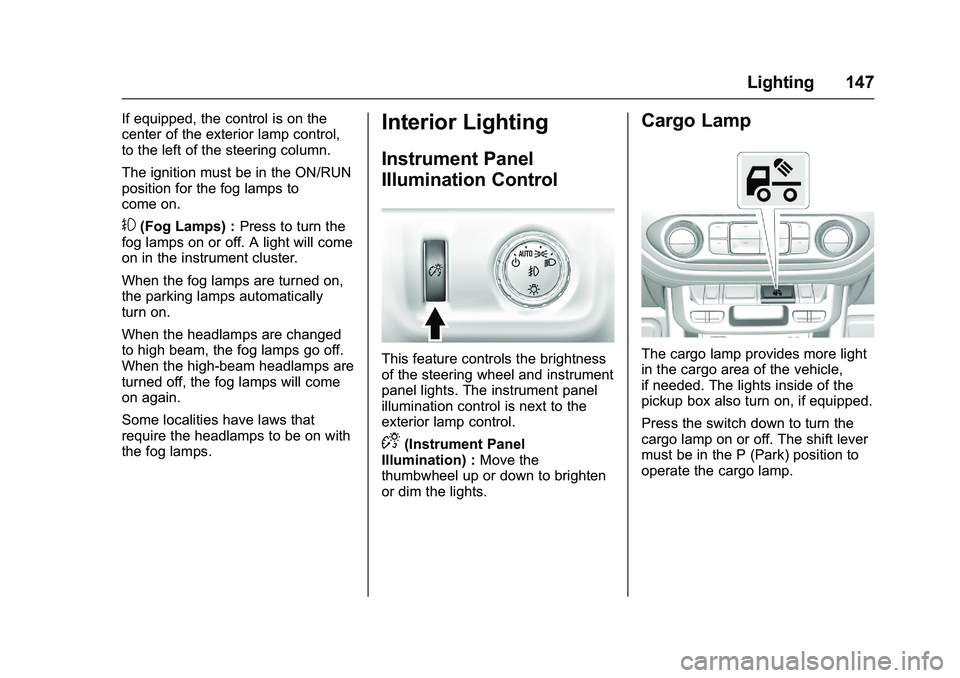 CHEVROLET COLORADO Z71 2016 Owners Manual Chevrolet Colorado Owner Manual (GMNA-Localizing-U.S/Canada/Mexico-
9159327) - 2016 - crc - 8/28/15
Lighting 147
If equipped, the control is on the
center of the exterior lamp control,
to the left of CHEVROLET COLORADO Z71 2016 Owners Manual Chevrolet Colorado Owner Manual (GMNA-Localizing-U.S/Canada/Mexico-
9159327) - 2016 - crc - 8/28/15
Lighting 147
If equipped, the control is on the
center of the exterior lamp control,
to the left of