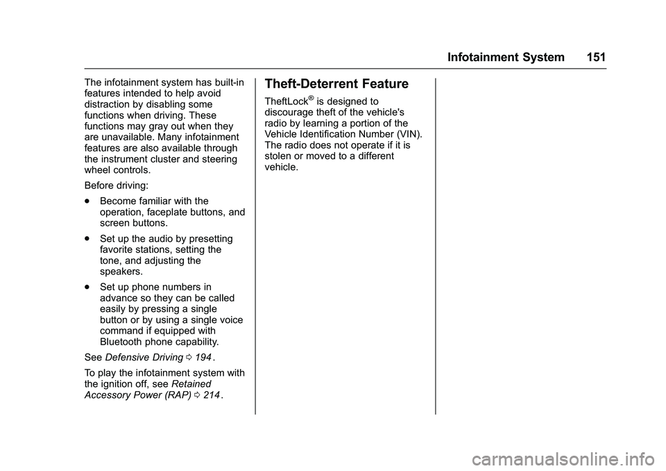 CHEVROLET COLORADO Z71 2016 Owners Manual Chevrolet Colorado Owner Manual (GMNA-Localizing-U.S/Canada/Mexico-
9159327) - 2016 - crc - 8/28/15
Infotainment System 151
The infotainment system has built-in
features intended to help avoid
distrac CHEVROLET COLORADO Z71 2016 Owners Manual Chevrolet Colorado Owner Manual (GMNA-Localizing-U.S/Canada/Mexico-
9159327) - 2016 - crc - 8/28/15
Infotainment System 151
The infotainment system has built-in
features intended to help avoid
distrac