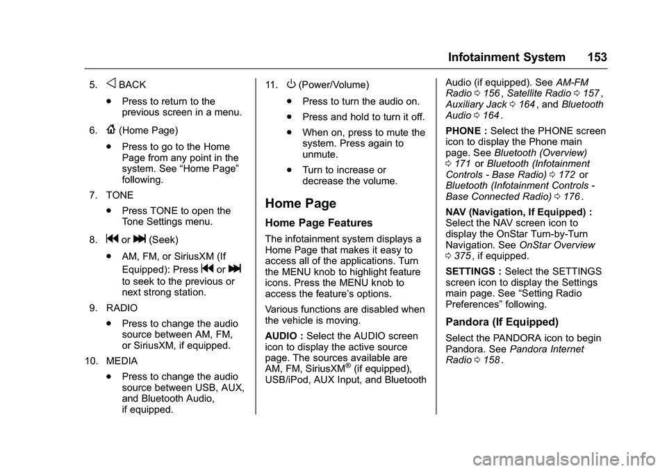 CHEVROLET COLORADO Z71 2016 Owners Manual Chevrolet Colorado Owner Manual (GMNA-Localizing-U.S/Canada/Mexico-
9159327) - 2016 - crc - 8/28/15
Infotainment System 153
5.oBACK
. Press to return to the
previous screen in a menu.
6.
{(Home Page)
CHEVROLET COLORADO Z71 2016 Owners Manual Chevrolet Colorado Owner Manual (GMNA-Localizing-U.S/Canada/Mexico-
9159327) - 2016 - crc - 8/28/15
Infotainment System 153
5.oBACK
. Press to return to the
previous screen in a menu.
6.
{(Home Page)