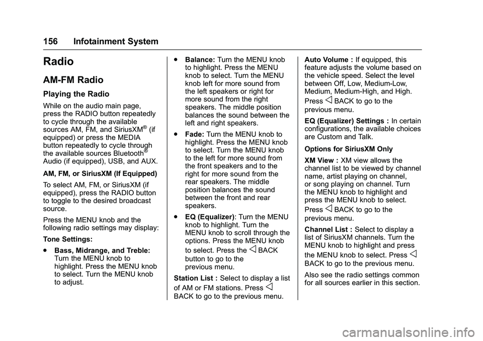 CHEVROLET COLORADO Z71 2016 Owners Manual Chevrolet Colorado Owner Manual (GMNA-Localizing-U.S/Canada/Mexico-
9159327) - 2016 - crc - 8/28/15
156 Infotainment System
Radio
AM-FM Radio
Playing the Radio
While on the audio main page,
press the CHEVROLET COLORADO Z71 2016 Owners Manual Chevrolet Colorado Owner Manual (GMNA-Localizing-U.S/Canada/Mexico-
9159327) - 2016 - crc - 8/28/15
156 Infotainment System
Radio
AM-FM Radio
Playing the Radio
While on the audio main page,
press the