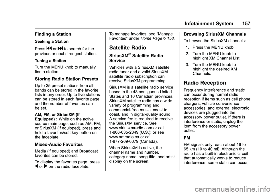 CHEVROLET COLORADO Z71 2016 Owners Manual Chevrolet Colorado Owner Manual (GMNA-Localizing-U.S/Canada/Mexico-
9159327) - 2016 - crc - 8/28/15
Infotainment System 157
Finding a Station
Seeking a Station
Press
gorlto search for the
previous or CHEVROLET COLORADO Z71 2016 Owners Manual Chevrolet Colorado Owner Manual (GMNA-Localizing-U.S/Canada/Mexico-
9159327) - 2016 - crc - 8/28/15
Infotainment System 157
Finding a Station
Seeking a Station
Press
gorlto search for the
previous or