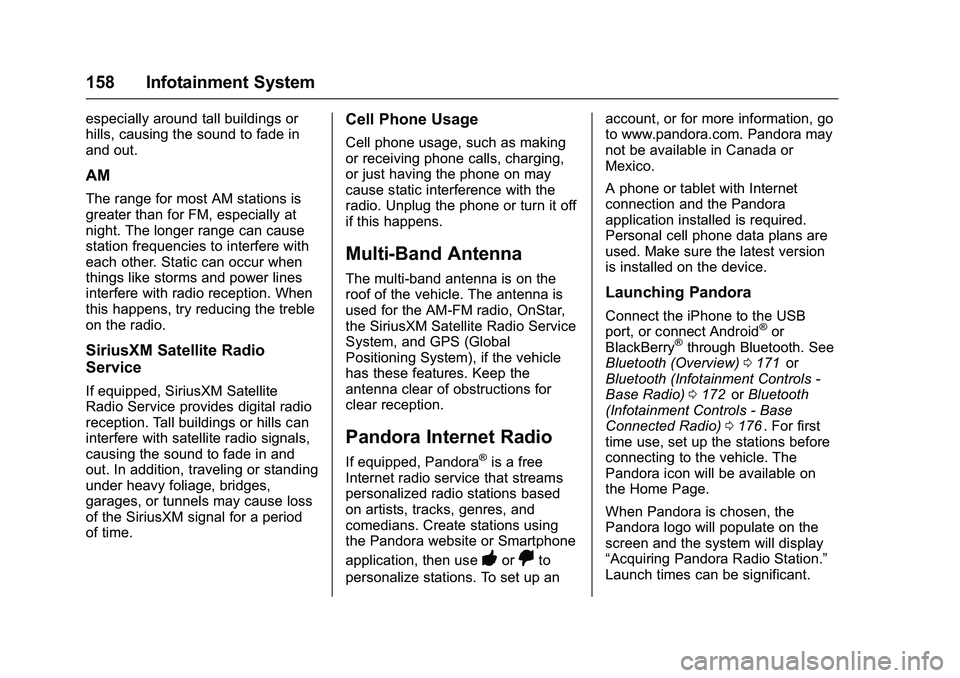 CHEVROLET COLORADO Z71 2016 Owners Manual Chevrolet Colorado Owner Manual (GMNA-Localizing-U.S/Canada/Mexico-
9159327) - 2016 - crc - 8/28/15
158 Infotainment System
especially around tall buildings or
hills, causing the sound to fade in
and CHEVROLET COLORADO Z71 2016 Owners Manual Chevrolet Colorado Owner Manual (GMNA-Localizing-U.S/Canada/Mexico-
9159327) - 2016 - crc - 8/28/15
158 Infotainment System
especially around tall buildings or
hills, causing the sound to fade in
and
