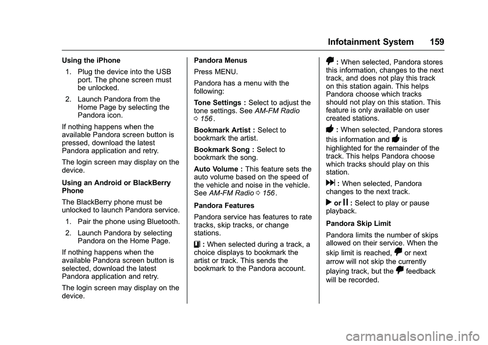 CHEVROLET COLORADO Z71 2016 Owners Manual Chevrolet Colorado Owner Manual (GMNA-Localizing-U.S/Canada/Mexico-
9159327) - 2016 - crc - 8/28/15
Infotainment System 159
Using the iPhone1. Plug the device into the USB port. The phone screen must
CHEVROLET COLORADO Z71 2016 Owners Manual Chevrolet Colorado Owner Manual (GMNA-Localizing-U.S/Canada/Mexico-
9159327) - 2016 - crc - 8/28/15
Infotainment System 159
Using the iPhone1. Plug the device into the USB port. The phone screen must