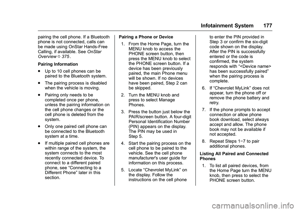 CHEVROLET COLORADO Z71 2016 Owners Manual Chevrolet Colorado Owner Manual (GMNA-Localizing-U.S/Canada/Mexico-
9159327) - 2016 - crc - 8/28/15
Infotainment System 177
pairing the cell phone. If a Bluetooth
phone is not connected, calls can
be CHEVROLET COLORADO Z71 2016 Owners Manual Chevrolet Colorado Owner Manual (GMNA-Localizing-U.S/Canada/Mexico-
9159327) - 2016 - crc - 8/28/15
Infotainment System 177
pairing the cell phone. If a Bluetooth
phone is not connected, calls can
be