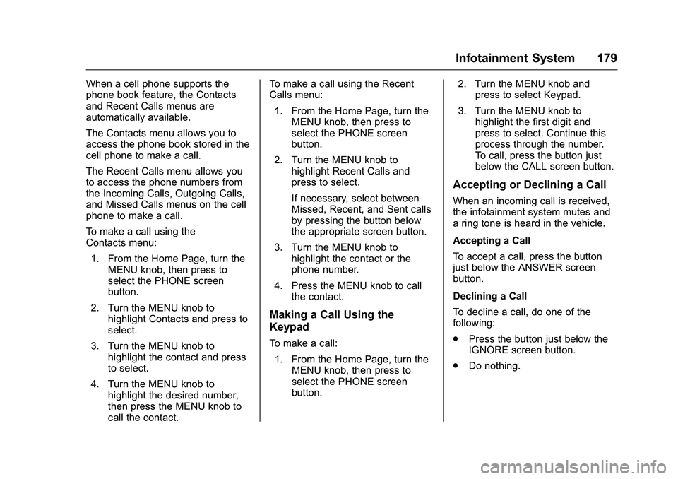 CHEVROLET COLORADO Z71 2016 Owners Manual Chevrolet Colorado Owner Manual (GMNA-Localizing-U.S/Canada/Mexico-
9159327) - 2016 - crc - 8/28/15
Infotainment System 179
When a cell phone supports the
phone book feature, the Contacts
and Recent C CHEVROLET COLORADO Z71 2016 Owners Manual Chevrolet Colorado Owner Manual (GMNA-Localizing-U.S/Canada/Mexico-
9159327) - 2016 - crc - 8/28/15
Infotainment System 179
When a cell phone supports the
phone book feature, the Contacts
and Recent C