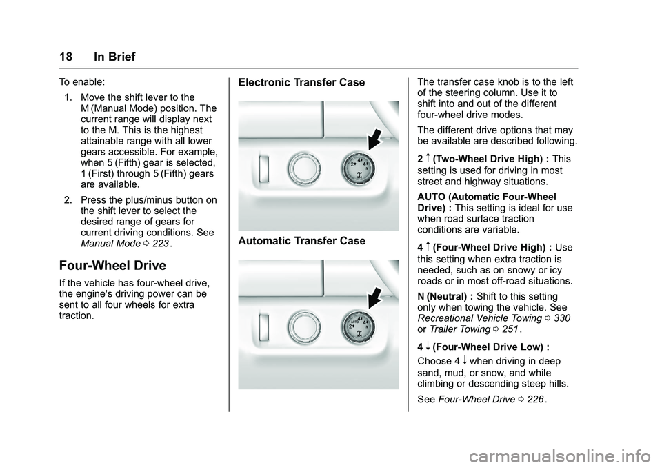 CHEVROLET COLORADO Z71 2016 User Guide Chevrolet Colorado Owner Manual (GMNA-Localizing-U.S/Canada/Mexico-
9159327) - 2016 - crc - 8/28/15
18 In Brief
To enable:1. Move the shift lever to the M (Manual Mode) position. The
current range wil