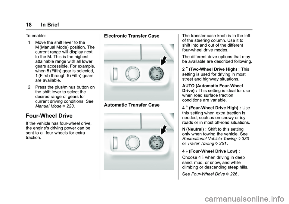 CHEVROLET COLORADO Z71 2016 User Guide Chevrolet Colorado Owner Manual (GMNA-Localizing-U.S/Canada/Mexico-
9159327) - 2016 - crc - 8/28/15
18 In Brief
To enable:1. Move the shift lever to the M (Manual Mode) position. The
current range wil CHEVROLET COLORADO Z71 2016 User Guide Chevrolet Colorado Owner Manual (GMNA-Localizing-U.S/Canada/Mexico-
9159327) - 2016 - crc - 8/28/15
18 In Brief
To enable:1. Move the shift lever to the M (Manual Mode) position. The
current range wil