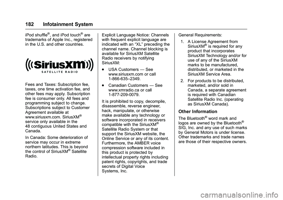 CHEVROLET COLORADO Z71 2016 Owners Manual Chevrolet Colorado Owner Manual (GMNA-Localizing-U.S/Canada/Mexico-
9159327) - 2016 - crc - 8/28/15
182 Infotainment System
iPod shuffle®, and iPod touch®are
trademarks of Apple Inc., registered
in CHEVROLET COLORADO Z71 2016 Owners Manual Chevrolet Colorado Owner Manual (GMNA-Localizing-U.S/Canada/Mexico-
9159327) - 2016 - crc - 8/28/15
182 Infotainment System
iPod shuffle®, and iPod touch®are
trademarks of Apple Inc., registered
in