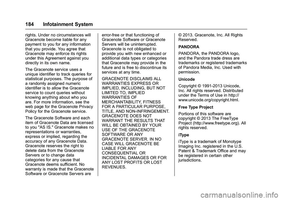 CHEVROLET COLORADO Z71 2016 Owners Manual Chevrolet Colorado Owner Manual (GMNA-Localizing-U.S/Canada/Mexico-
9159327) - 2016 - crc - 8/28/15
184 Infotainment System
rights. Under no circumstances will
Gracenote become liable for any
payment CHEVROLET COLORADO Z71 2016 Owners Manual Chevrolet Colorado Owner Manual (GMNA-Localizing-U.S/Canada/Mexico-
9159327) - 2016 - crc - 8/28/15
184 Infotainment System
rights. Under no circumstances will
Gracenote become liable for any
payment