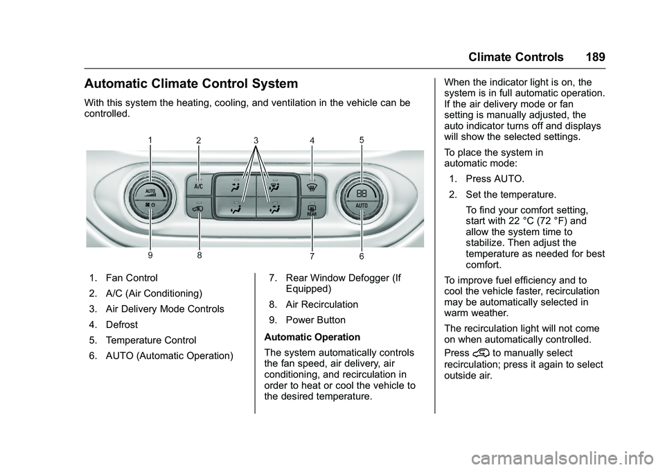 CHEVROLET COLORADO Z71 2016 Owners Manual Chevrolet Colorado Owner Manual (GMNA-Localizing-U.S/Canada/Mexico-
9159327) - 2016 - crc - 8/28/15
Climate Controls 189
Automatic Climate Control System
With this system the heating, cooling, and ven CHEVROLET COLORADO Z71 2016 Owners Manual Chevrolet Colorado Owner Manual (GMNA-Localizing-U.S/Canada/Mexico-
9159327) - 2016 - crc - 8/28/15
Climate Controls 189
Automatic Climate Control System
With this system the heating, cooling, and ven