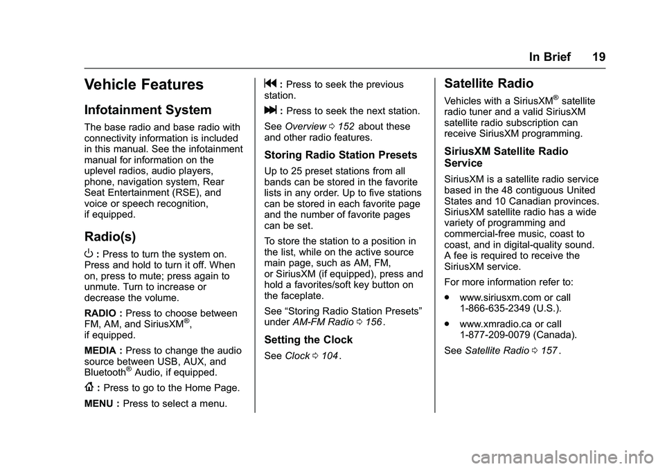 CHEVROLET COLORADO Z71 2016 User Guide Chevrolet Colorado Owner Manual (GMNA-Localizing-U.S/Canada/Mexico-
9159327) - 2016 - crc - 8/28/15
In Brief 19
Vehicle Features
Infotainment System
The base radio and base radio with
connectivity inf CHEVROLET COLORADO Z71 2016 User Guide Chevrolet Colorado Owner Manual (GMNA-Localizing-U.S/Canada/Mexico-
9159327) - 2016 - crc - 8/28/15
In Brief 19
Vehicle Features
Infotainment System
The base radio and base radio with
connectivity inf