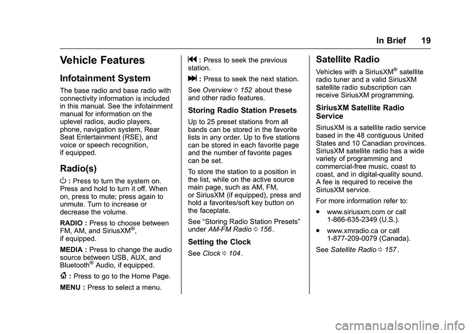 CHEVROLET COLORADO Z71 2016 User Guide Chevrolet Colorado Owner Manual (GMNA-Localizing-U.S/Canada/Mexico-
9159327) - 2016 - crc - 8/28/15
In Brief 19
Vehicle Features
Infotainment System
The base radio and base radio with
connectivity inf