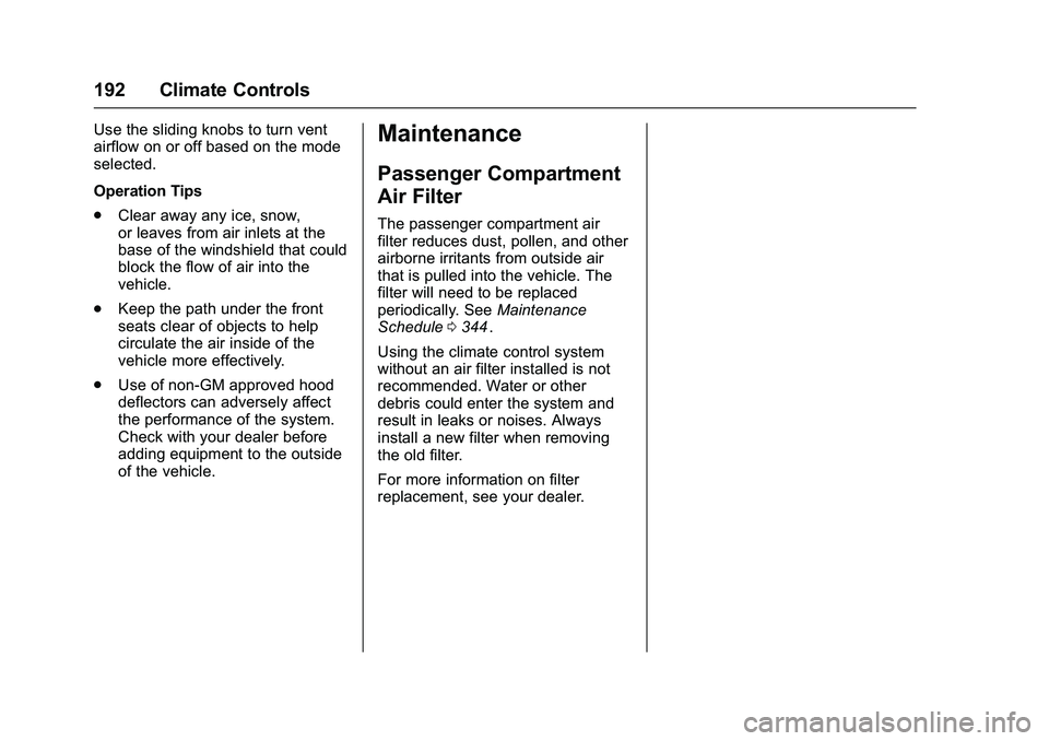 CHEVROLET COLORADO Z71 2016 Owners Manual Chevrolet Colorado Owner Manual (GMNA-Localizing-U.S/Canada/Mexico-
9159327) - 2016 - crc - 8/28/15
192 Climate Controls
Use the sliding knobs to turn vent
airflow on or off based on the mode
selected CHEVROLET COLORADO Z71 2016 Owners Manual Chevrolet Colorado Owner Manual (GMNA-Localizing-U.S/Canada/Mexico-
9159327) - 2016 - crc - 8/28/15
192 Climate Controls
Use the sliding knobs to turn vent
airflow on or off based on the mode
selected