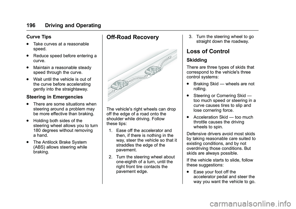 CHEVROLET COLORADO Z71 2016 Owners Manual Chevrolet Colorado Owner Manual (GMNA-Localizing-U.S/Canada/Mexico-
9159327) - 2016 - crc - 8/28/15
196 Driving and Operating
Curve Tips
.Take curves at a reasonable
speed.
. Reduce speed before enter CHEVROLET COLORADO Z71 2016 Owners Manual Chevrolet Colorado Owner Manual (GMNA-Localizing-U.S/Canada/Mexico-
9159327) - 2016 - crc - 8/28/15
196 Driving and Operating
Curve Tips
.Take curves at a reasonable
speed.
. Reduce speed before enter