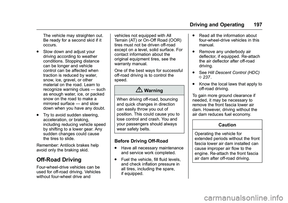 CHEVROLET COLORADO Z71 2016 Owners Manual Chevrolet Colorado Owner Manual (GMNA-Localizing-U.S/Canada/Mexico-
9159327) - 2016 - crc - 8/28/15
Driving and Operating 197
The vehicle may straighten out.
Be ready for a second skid if it
occurs.
. CHEVROLET COLORADO Z71 2016 Owners Manual Chevrolet Colorado Owner Manual (GMNA-Localizing-U.S/Canada/Mexico-
9159327) - 2016 - crc - 8/28/15
Driving and Operating 197
The vehicle may straighten out.
Be ready for a second skid if it
occurs.
.