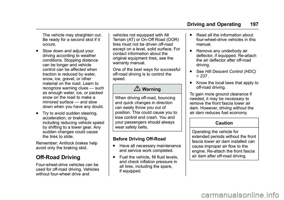 CHEVROLET COLORADO Z71 2016  Owners Manual Chevrolet Colorado Owner Manual (GMNA-Localizing-U.S/Canada/Mexico-
9159327) - 2016 - crc - 8/28/15
Driving and Operating 197
The vehicle may straighten out.
Be ready for a second skid if it
occurs.
.