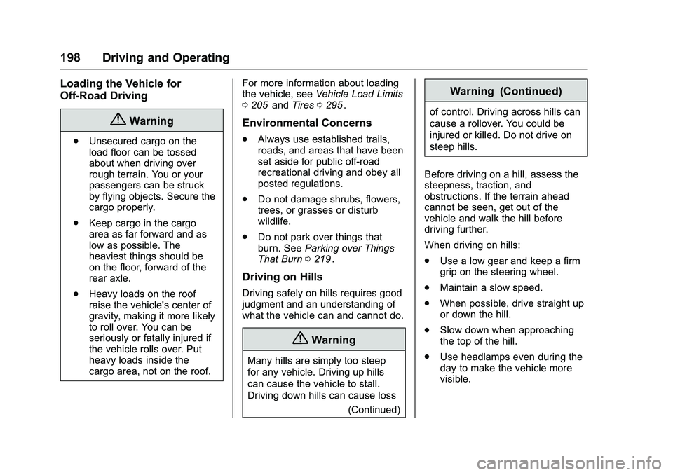 CHEVROLET COLORADO Z71 2016 Owners Manual Chevrolet Colorado Owner Manual (GMNA-Localizing-U.S/Canada/Mexico-
9159327) - 2016 - crc - 8/28/15
198 Driving and Operating
Loading the Vehicle for
Off-Road Driving
{Warning
.Unsecured cargo on the
CHEVROLET COLORADO Z71 2016 Owners Manual Chevrolet Colorado Owner Manual (GMNA-Localizing-U.S/Canada/Mexico-
9159327) - 2016 - crc - 8/28/15
198 Driving and Operating
Loading the Vehicle for
Off-Road Driving
{Warning
.Unsecured cargo on the