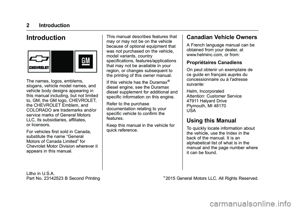 CHEVROLET COLORADO Z71 2016 Owners Manual Chevrolet Colorado Owner Manual (GMNA-Localizing-U.S/Canada/Mexico-
9159327) - 2016 - crc - 8/28/15
2 Introduction
Introduction
The names, logos, emblems,
slogans, vehicle model names, and
vehicle bod CHEVROLET COLORADO Z71 2016 Owners Manual Chevrolet Colorado Owner Manual (GMNA-Localizing-U.S/Canada/Mexico-
9159327) - 2016 - crc - 8/28/15
2 Introduction
Introduction
The names, logos, emblems,
slogans, vehicle model names, and
vehicle bod