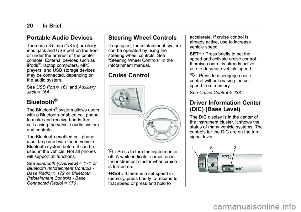 CHEVROLET COLORADO Z71 2016  Owners Manual Chevrolet Colorado Owner Manual (GMNA-Localizing-U.S/Canada/Mexico-
9159327) - 2016 - crc - 8/28/15
20 In Brief
Portable Audio Devices
There is a 3.5 mm (1/8 in) auxiliary
input jack and USB port on t