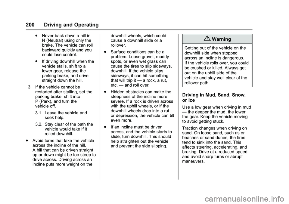 CHEVROLET COLORADO Z71 2016  Owners Manual Chevrolet Colorado Owner Manual (GMNA-Localizing-U.S/Canada/Mexico-
9159327) - 2016 - crc - 8/28/15
200 Driving and Operating
.Never back down a hill in
N (Neutral) using only the
brake. The vehicle c