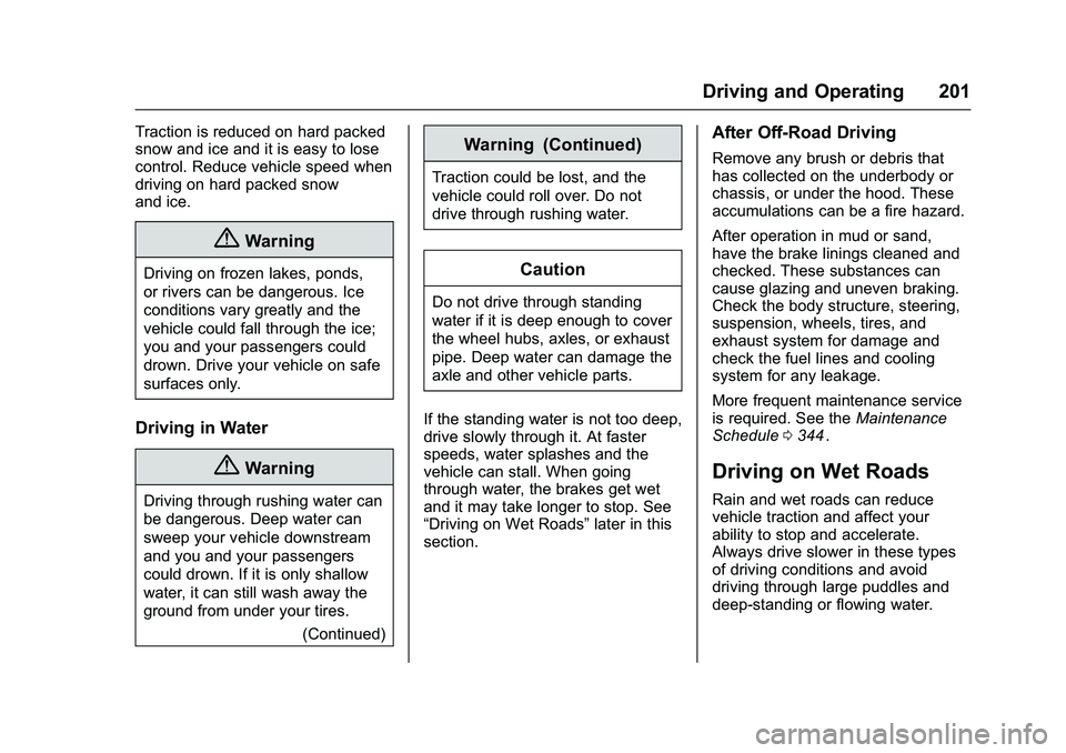 CHEVROLET COLORADO Z71 2016  Owners Manual Chevrolet Colorado Owner Manual (GMNA-Localizing-U.S/Canada/Mexico-
9159327) - 2016 - crc - 8/28/15
Driving and Operating 201
Traction is reduced on hard packed
snow and ice and it is easy to lose
con
