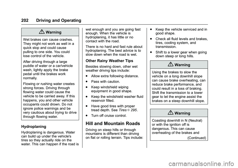 CHEVROLET COLORADO Z71 2016  Owners Manual Chevrolet Colorado Owner Manual (GMNA-Localizing-U.S/Canada/Mexico-
9159327) - 2016 - crc - 8/28/15
202 Driving and Operating
{Warning
Wet brakes can cause crashes.
They might not work as well in a
qu