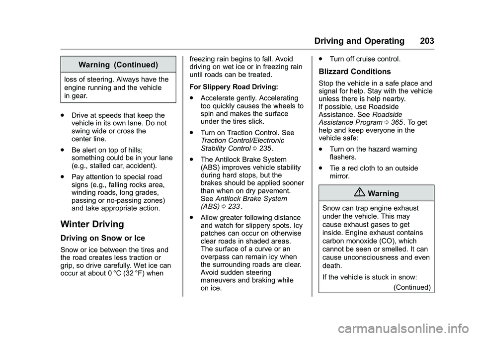 CHEVROLET COLORADO Z71 2016  Owners Manual Chevrolet Colorado Owner Manual (GMNA-Localizing-U.S/Canada/Mexico-
9159327) - 2016 - crc - 8/28/15
Driving and Operating 203
Warning (Continued)
loss of steering. Always have the
engine running and t
