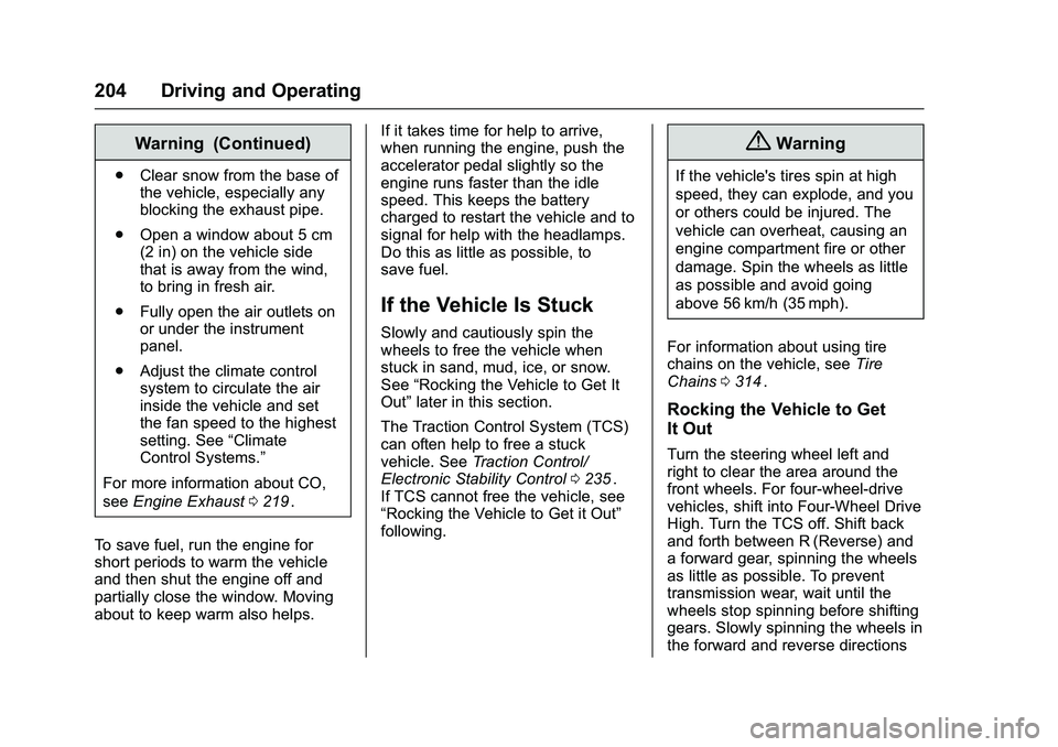 CHEVROLET COLORADO Z71 2016  Owners Manual Chevrolet Colorado Owner Manual (GMNA-Localizing-U.S/Canada/Mexico-
9159327) - 2016 - crc - 8/28/15
204 Driving and Operating
Warning (Continued)
.Clear snow from the base of
the vehicle, especially a
