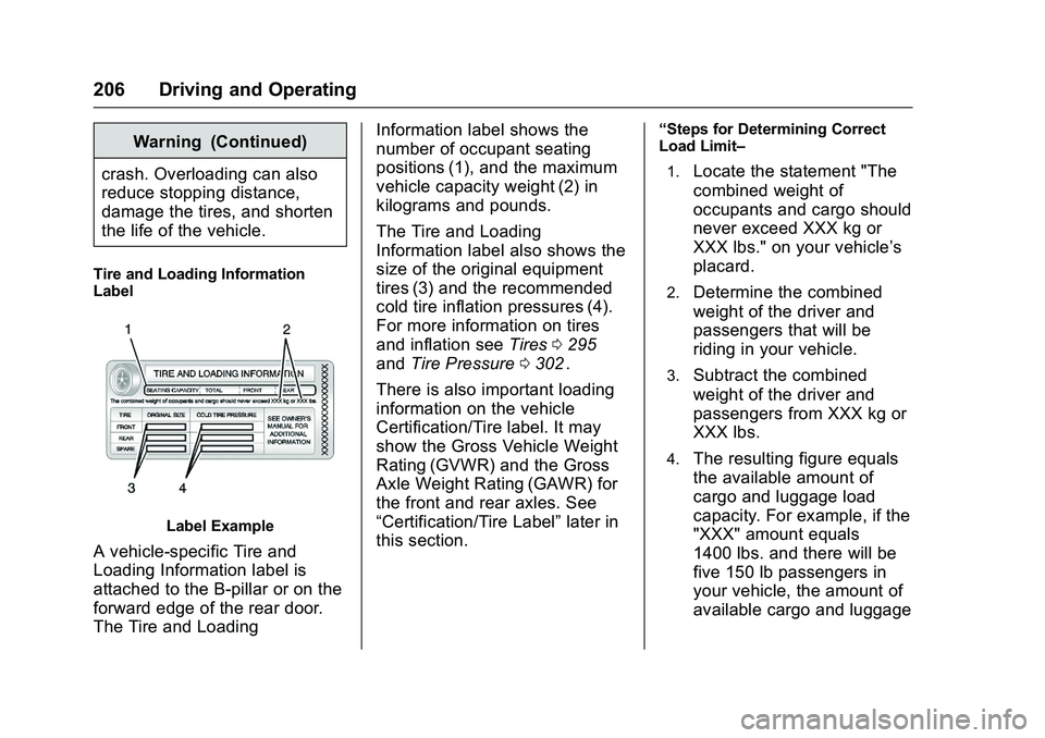 CHEVROLET COLORADO Z71 2016  Owners Manual Chevrolet Colorado Owner Manual (GMNA-Localizing-U.S/Canada/Mexico-
9159327) - 2016 - crc - 8/28/15
206 Driving and Operating
Warning (Continued)
crash. Overloading can also
reduce stopping distance,
