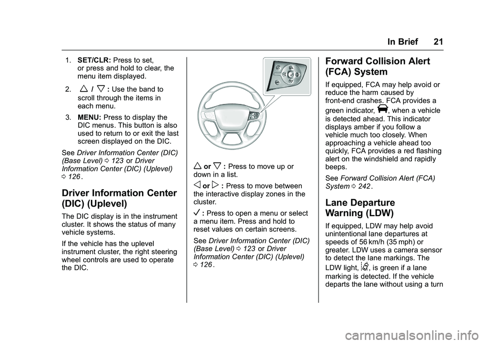 CHEVROLET COLORADO Z71 2016  Owners Manual Chevrolet Colorado Owner Manual (GMNA-Localizing-U.S/Canada/Mexico-
9159327) - 2016 - crc - 8/28/15
In Brief 21
1.SET/CLR: Press to set,
or press and hold to clear, the
menu item displayed.
2.
w/x: Us