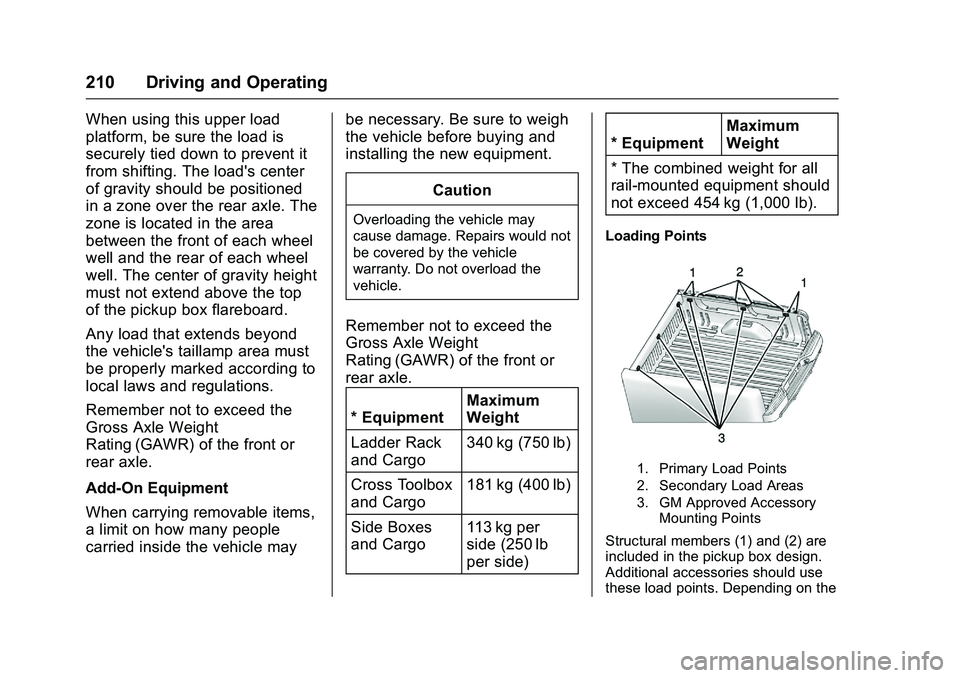 CHEVROLET COLORADO Z71 2016  Owners Manual Chevrolet Colorado Owner Manual (GMNA-Localizing-U.S/Canada/Mexico-
9159327) - 2016 - crc - 8/28/15
210 Driving and Operating
When using this upper load
platform, be sure the load is
securely tied dow