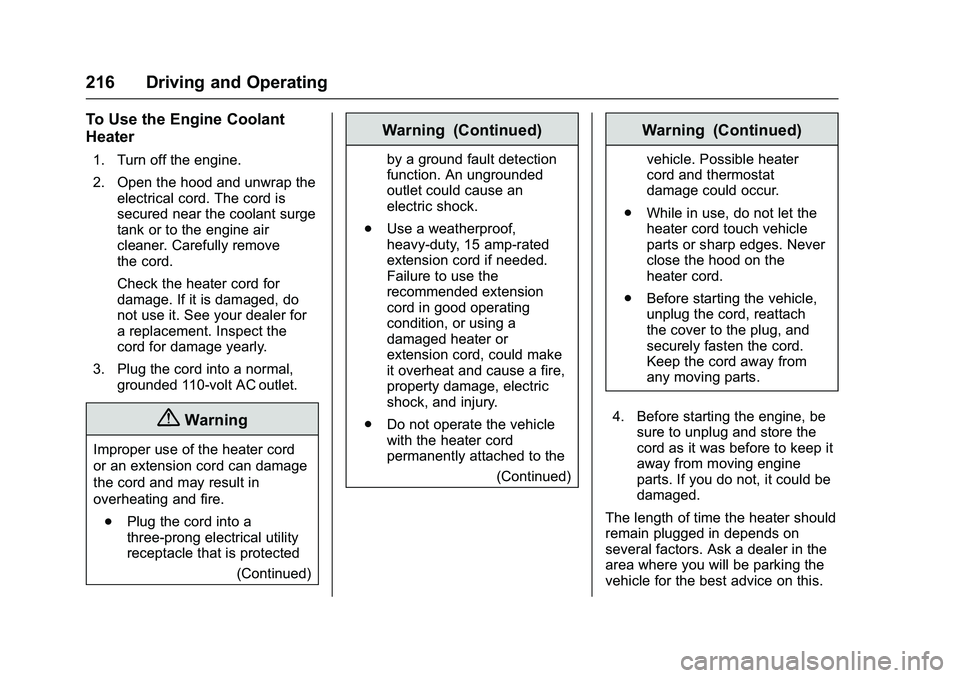 CHEVROLET COLORADO Z71 2016  Owners Manual Chevrolet Colorado Owner Manual (GMNA-Localizing-U.S/Canada/Mexico-
9159327) - 2016 - crc - 8/28/15
216 Driving and Operating
To Use the Engine Coolant
Heater
1. Turn off the engine.
2. Open the hood 