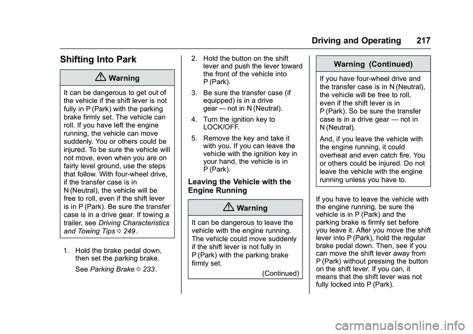 CHEVROLET COLORADO Z71 2016  Owners Manual Chevrolet Colorado Owner Manual (GMNA-Localizing-U.S/Canada/Mexico-
9159327) - 2016 - crc - 8/28/15
Driving and Operating 217
Shifting Into Park
{Warning
It can be dangerous to get out of
the vehicle 