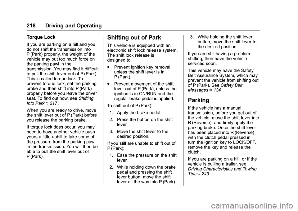 CHEVROLET COLORADO Z71 2016  Owners Manual Chevrolet Colorado Owner Manual (GMNA-Localizing-U.S/Canada/Mexico-
9159327) - 2016 - crc - 8/28/15
218 Driving and Operating
Torque Lock
If you are parking on a hill and you
do not shift the transmis