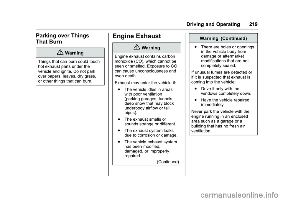 CHEVROLET COLORADO Z71 2016  Owners Manual Chevrolet Colorado Owner Manual (GMNA-Localizing-U.S/Canada/Mexico-
9159327) - 2016 - crc - 8/28/15
Driving and Operating 219
Parking over Things
That Burn
{Warning
Things that can burn could touch
ho