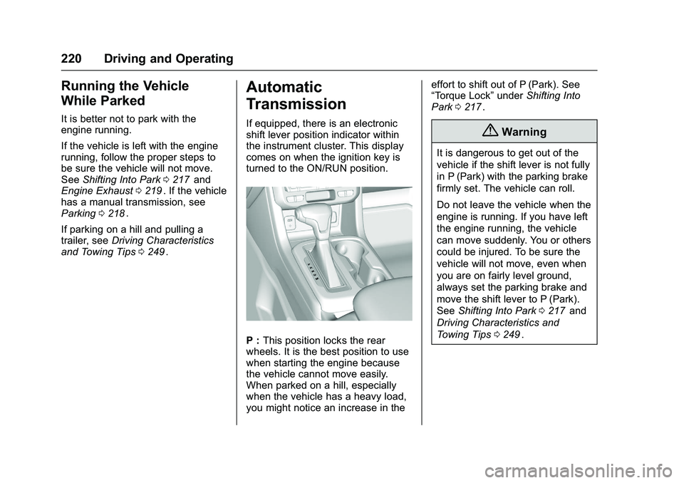 CHEVROLET COLORADO Z71 2016  Owners Manual Chevrolet Colorado Owner Manual (GMNA-Localizing-U.S/Canada/Mexico-
9159327) - 2016 - crc - 8/28/15
220 Driving and Operating
Running the Vehicle
While Parked
It is better not to park with the
engine 