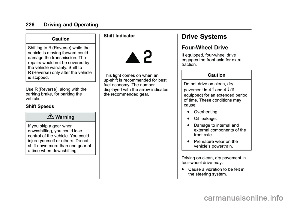 CHEVROLET COLORADO Z71 2016  Owners Manual Chevrolet Colorado Owner Manual (GMNA-Localizing-U.S/Canada/Mexico-
9159327) - 2016 - crc - 8/28/15
226 Driving and Operating
Caution
Shifting to R (Reverse) while the
vehicle is moving forward could
