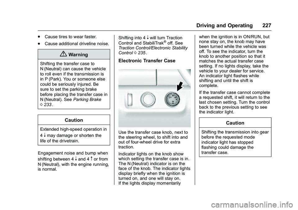 CHEVROLET COLORADO Z71 2016  Owners Manual Chevrolet Colorado Owner Manual (GMNA-Localizing-U.S/Canada/Mexico-
9159327) - 2016 - crc - 8/28/15
Driving and Operating 227
.Cause tires to wear faster.
. Cause additional driveline noise.
{Warning
