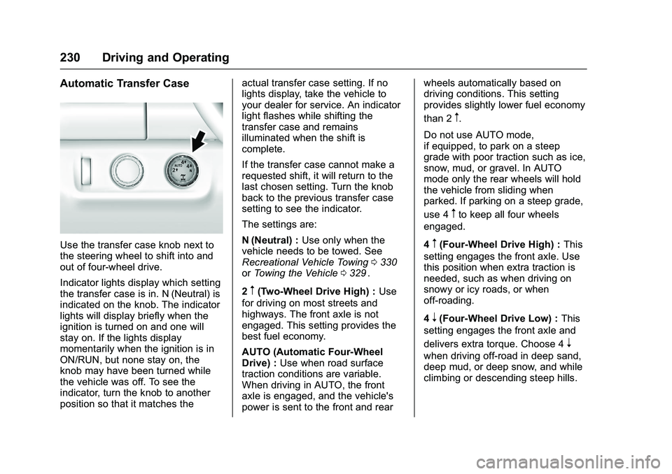 CHEVROLET COLORADO Z71 2016 Owners Manual Chevrolet Colorado Owner Manual (GMNA-Localizing-U.S/Canada/Mexico-
9159327) - 2016 - crc - 8/28/15
230 Driving and Operating
Automatic Transfer Case
Use the transfer case knob next to
the steering wh CHEVROLET COLORADO Z71 2016 Owners Manual Chevrolet Colorado Owner Manual (GMNA-Localizing-U.S/Canada/Mexico-
9159327) - 2016 - crc - 8/28/15
230 Driving and Operating
Automatic Transfer Case
Use the transfer case knob next to
the steering wh