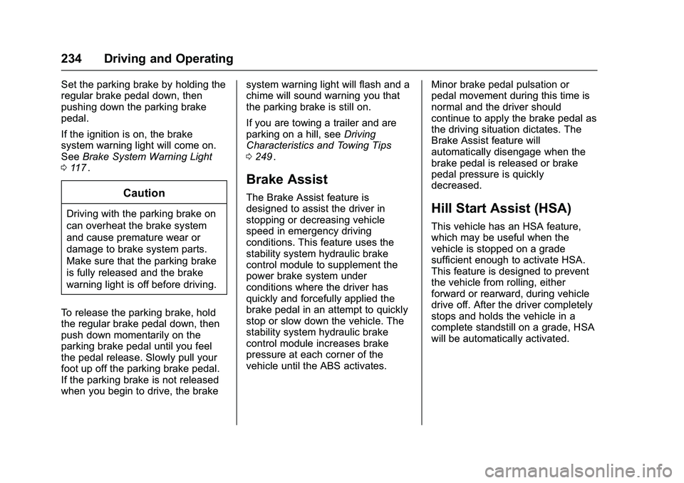 CHEVROLET COLORADO Z71 2016 Owners Manual Chevrolet Colorado Owner Manual (GMNA-Localizing-U.S/Canada/Mexico-
9159327) - 2016 - crc - 8/28/15
234 Driving and Operating
Set the parking brake by holding the
regular brake pedal down, then
pushin CHEVROLET COLORADO Z71 2016 Owners Manual Chevrolet Colorado Owner Manual (GMNA-Localizing-U.S/Canada/Mexico-
9159327) - 2016 - crc - 8/28/15
234 Driving and Operating
Set the parking brake by holding the
regular brake pedal down, then
pushin