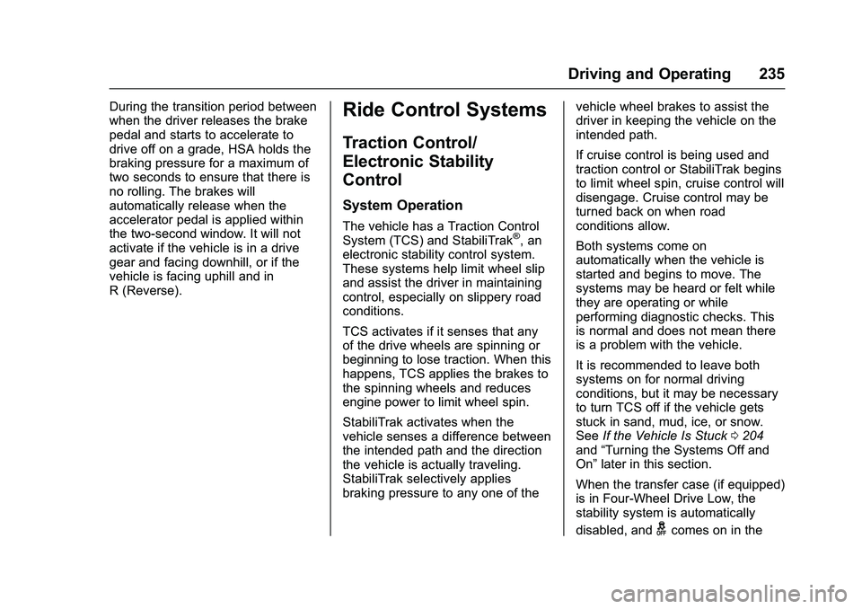 CHEVROLET COLORADO Z71 2016 Owners Manual Chevrolet Colorado Owner Manual (GMNA-Localizing-U.S/Canada/Mexico-
9159327) - 2016 - crc - 8/28/15
Driving and Operating 235
During the transition period between
when the driver releases the brake
pe CHEVROLET COLORADO Z71 2016 Owners Manual Chevrolet Colorado Owner Manual (GMNA-Localizing-U.S/Canada/Mexico-
9159327) - 2016 - crc - 8/28/15
Driving and Operating 235
During the transition period between
when the driver releases the brake
pe
