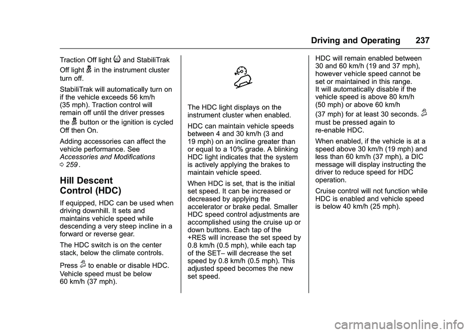 CHEVROLET COLORADO Z71 2016 Owners Manual Chevrolet Colorado Owner Manual (GMNA-Localizing-U.S/Canada/Mexico-
9159327) - 2016 - crc - 8/28/15
Driving and Operating 237
Traction Off lightiand StabiliTrak
Off light
gin the instrument cluster
tu CHEVROLET COLORADO Z71 2016 Owners Manual Chevrolet Colorado Owner Manual (GMNA-Localizing-U.S/Canada/Mexico-
9159327) - 2016 - crc - 8/28/15
Driving and Operating 237
Traction Off lightiand StabiliTrak
Off light
gin the instrument cluster
tu